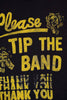zoomed-in photo of a black t-shirt with yellow text that reads "please tip the band thank you"